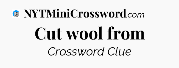 Cut wool from Crossword Clue