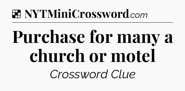 Solution: Purchase for many a church or motel - NYT Crossword