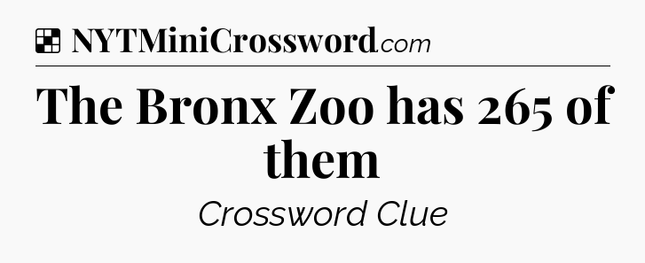 Solution: The Bronx Zoo has 265 of them - NYT Crossword