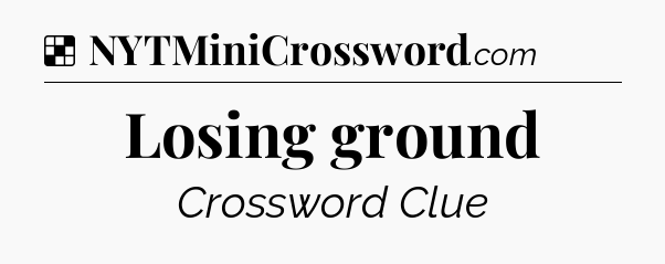 Solution: Losing ground - NYT Crossword