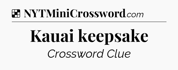 Solution: Kauai keepsake - NYT Crossword