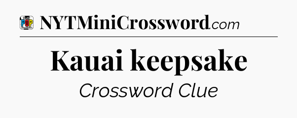 Kauai keepsake Crossword Clue