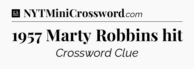 1957 Marty Robbins hit - LA Times Crossword