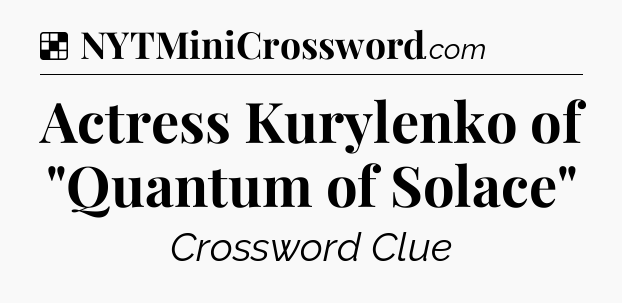 Solution: Actress Kurylenko of 