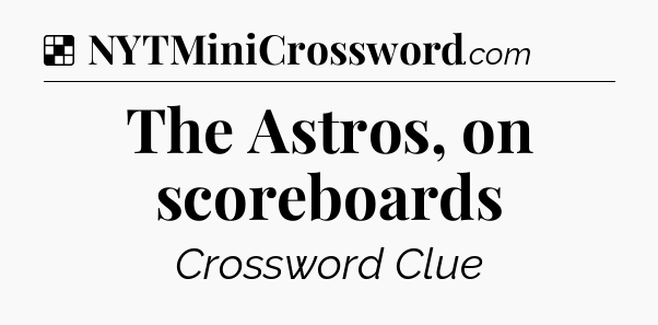 Solution: The Astros, on scoreboards - NYT Crossword
