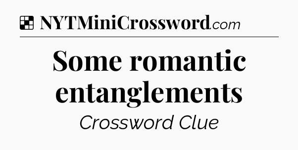 Solution: Some romantic entanglements - NYT Crossword