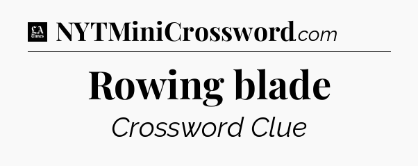 Rowing blade - LA Times Crossword
