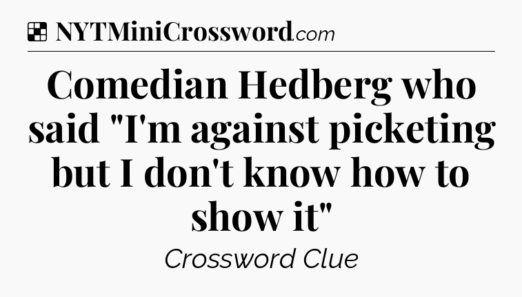 Solution: Comedian Hedberg who said 
