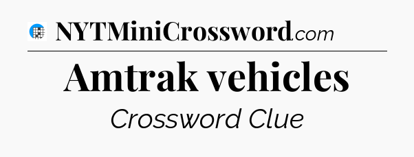 Amtrak vehicles Crossword Clue