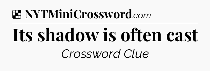 Solution: Its shadow is often cast - NYT Crossword