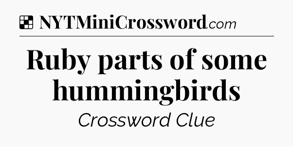 Solution: Ruby parts of some hummingbirds - NYT Crossword