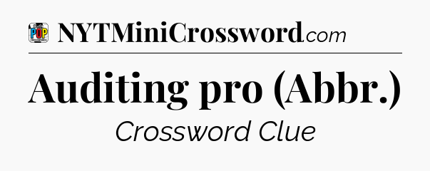 Auditing pro (Abbr.) Crossword Clue