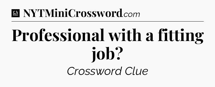 Professional with a fitting job - LA Times Crossword