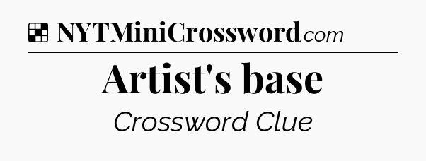 Solution: Artist's base - NYT Crossword