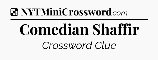 Solution: Comedian Shaffir - NYT Crossword