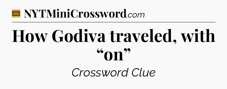 How Godiva traveled, with “on” - Eugene Sheffer Crossword