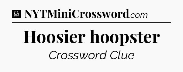 Hoosier hoopster - LA Times Crossword