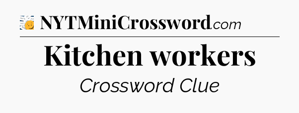 Kitchen workers - 7 Little Words