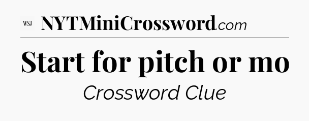 Start for pitch or mo - WSJ Crossword