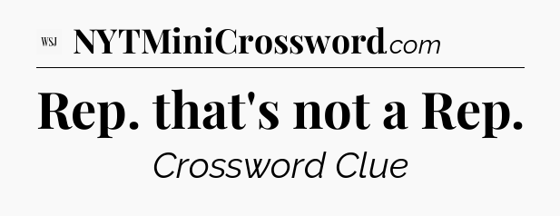 Rep. that's not a Rep - WSJ Crossword
