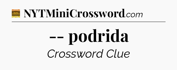 -- podrida - Eugene Sheffer Crossword