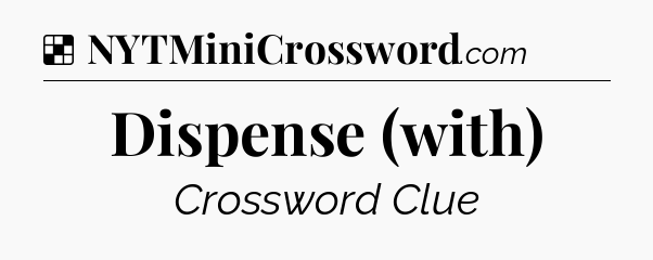 Solution: Dispense (with) - NYT Crossword