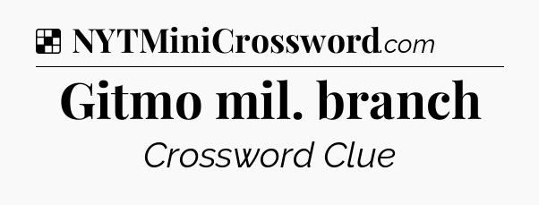 Solution: Gitmo mil. branch - NYT Crossword