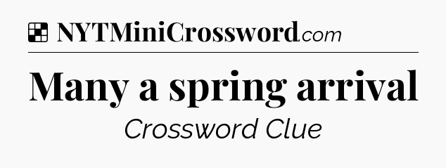 Solution: Many a spring arrival - NYT Crossword