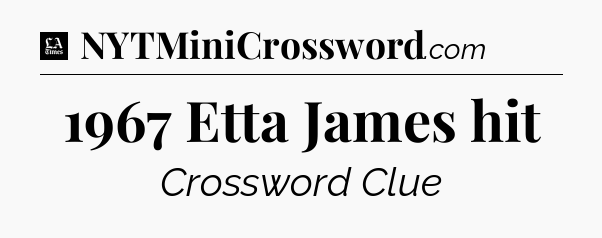 1967 Etta James hit - LA Times Crossword