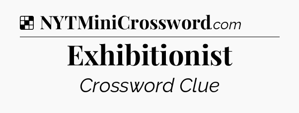 Solution: Exhibitionist - NYT Crossword