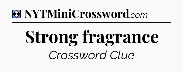Solution: Strong fragrance - NYT Mini Crossword