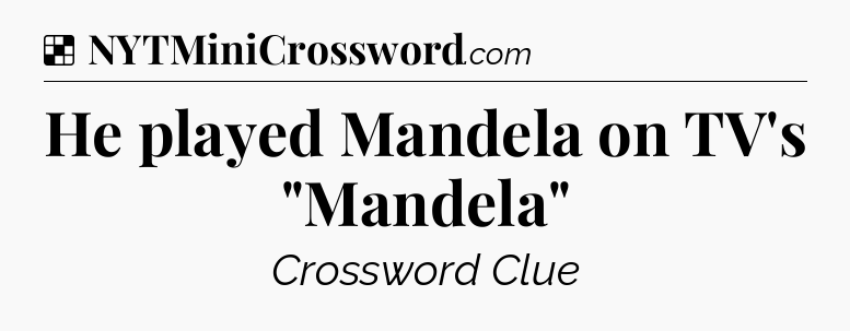 Solution: He played Mandela on TV's 