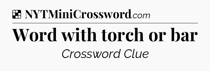 Solution: Word with torch or bar - NYT Crossword