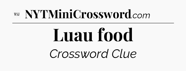 Luau food - WSJ Crossword