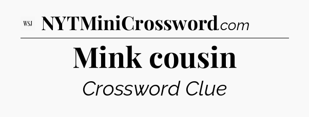 Mink cousin - WSJ Crossword