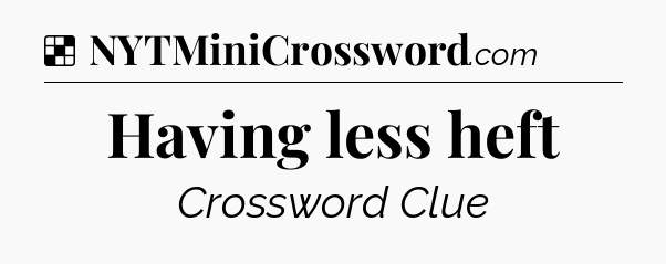 Solution: Having less heft - NYT Crossword