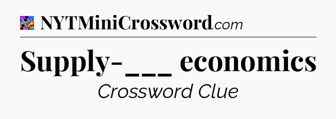 Supply-___ economics Crossword Clue