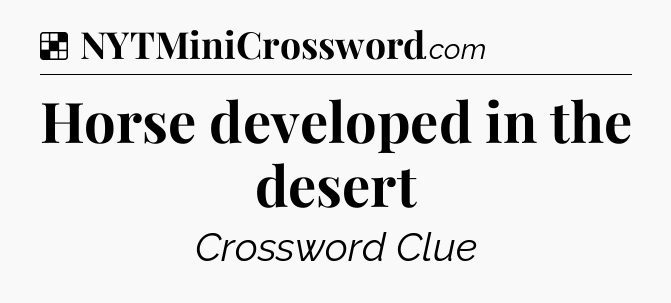 Solution: Horse developed in the desert - NYT Crossword