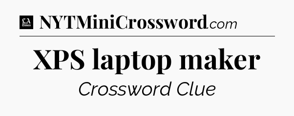 XPS laptop maker - LA Times Crossword