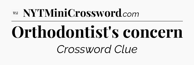 Orthodontist's concern - WSJ Crossword