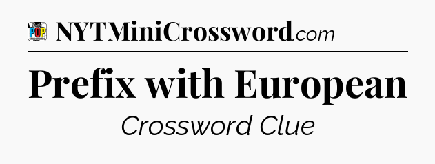 Prefix with European Crossword Clue