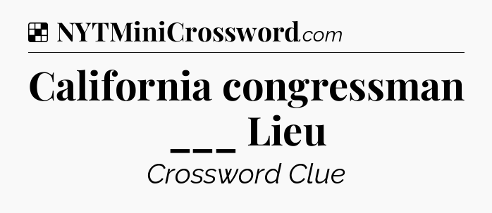 Solution: California congressman ___ Lieu  - NYT Crossword
