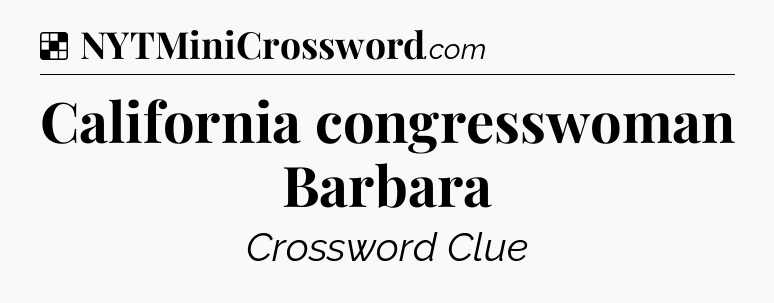 Solution: California congresswoman Barbara - NYT Crossword