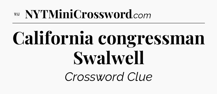 California congressman Swalwell - WSJ Crossword