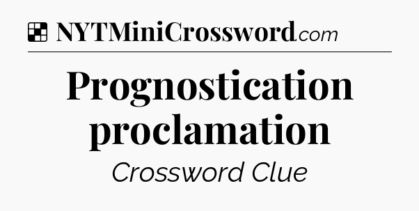 Solution: Prognostication proclamation - NYT Crossword