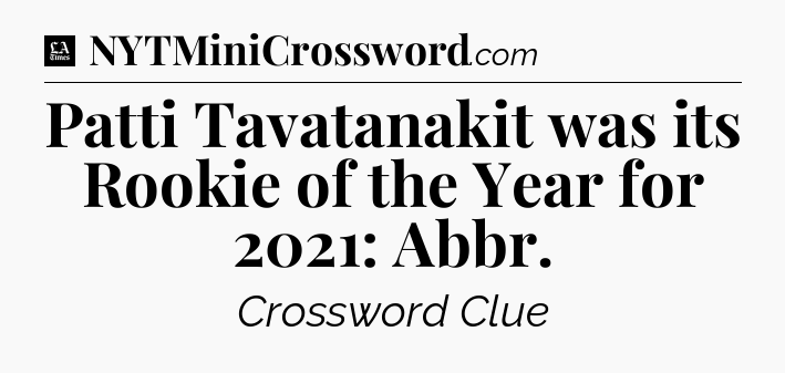 Patti Tavatanakit was its Rookie of the Year for 2021: Abbr - LA Times Crossword