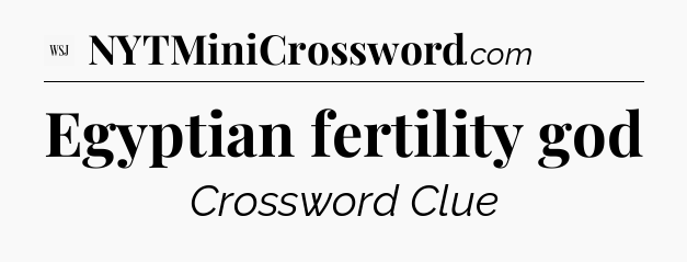 Egyptian fertility god - WSJ Crossword