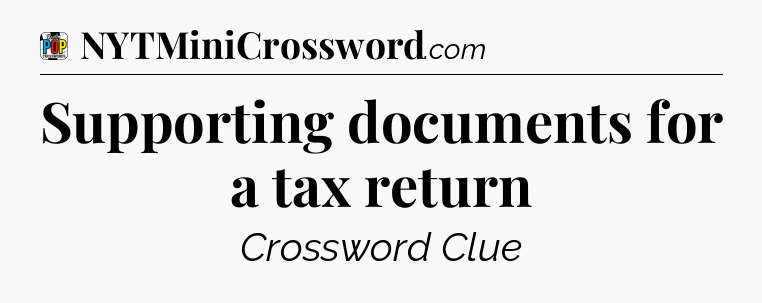 Supporting documents for a tax return Crossword Clue