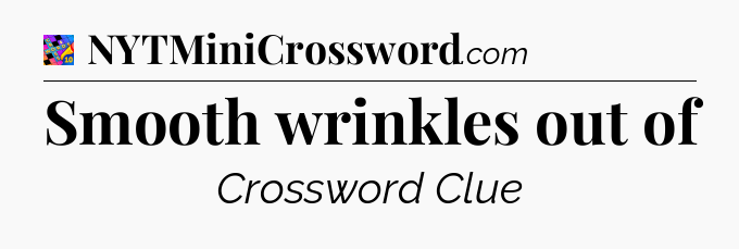 Smooth wrinkles out of Crossword Clue