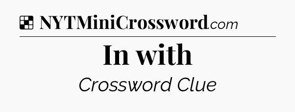Solution: In with - NYT Crossword